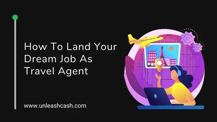 How To Land Your Dream Job As Travel Agent
