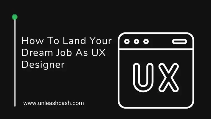 How To Land Your Dream Job As UX Designer