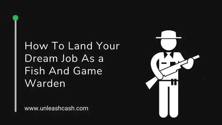 How To Land Your Dream Job As a Fish And Game Warden