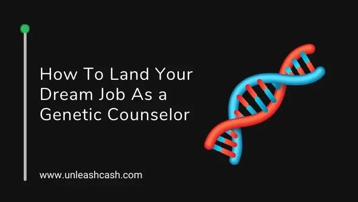 How To Land Your Dream Job As a Genetic Counselor