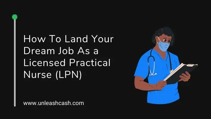 How To Land Your Dream Job As a Licensed Practical Nurse (LPN)