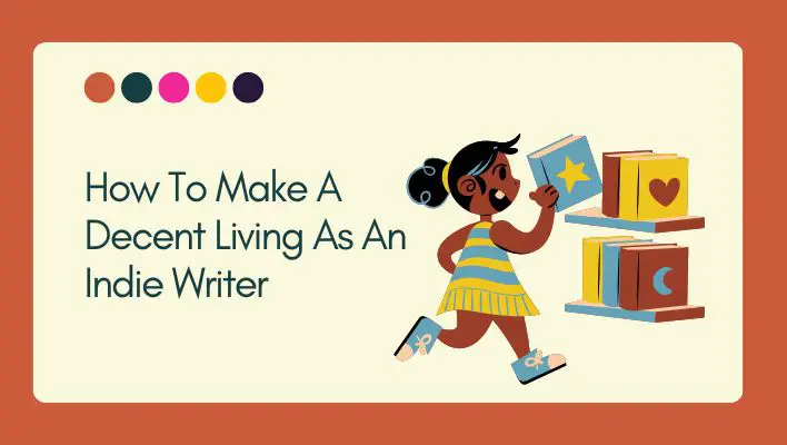 How To Make A Decent Living As An Indie Writer