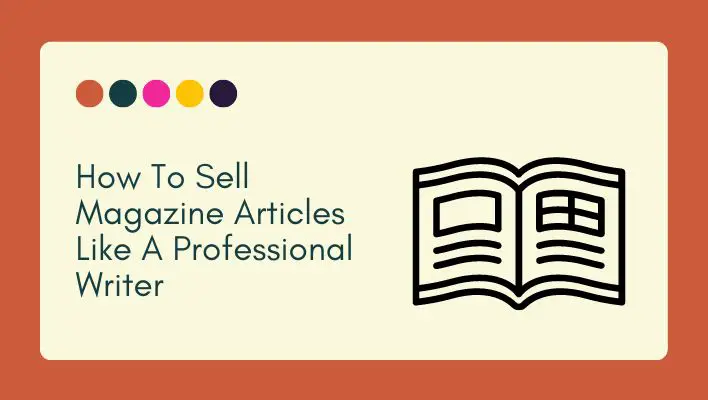 How To Sell Magazine Articles Like A Professional Writer