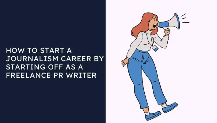How To Start A Journalism Career By Starting Off As A Freelance PR Writer