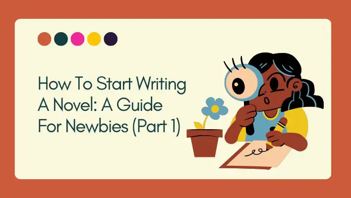 How To Start Writing A Novel: A Guide For Newbies (Part 1)