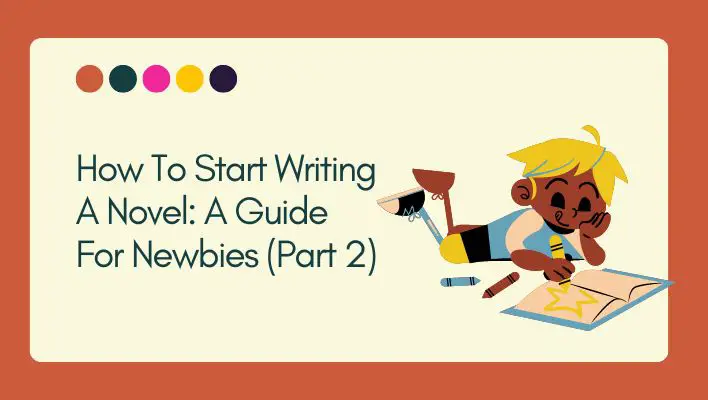 How To Start Writing A Novel: A Guide For Newbies (Part 2)