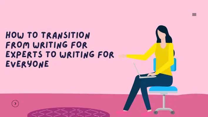 How To Transition From Writing For Experts To Writing For Everyone