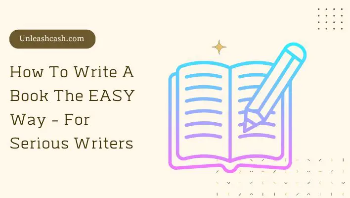How To Write A Book The EASY Way - For Serious Writers