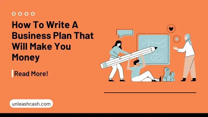 How To Write A Business Plan That Will Make You Money