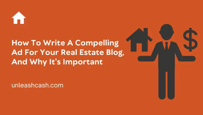 How To Write A Compelling Ad For Your Real Estate Blog, And Why It's Important