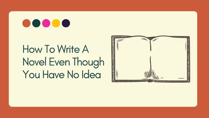 How To Write A Novel Even Though You Have No Idea