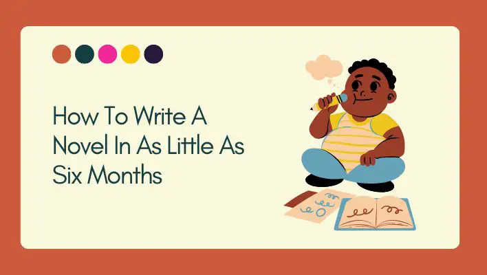 How To Write A Novel In As Little As Six Months