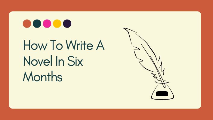 How To Write A Novel In Six Months Unleash Cash