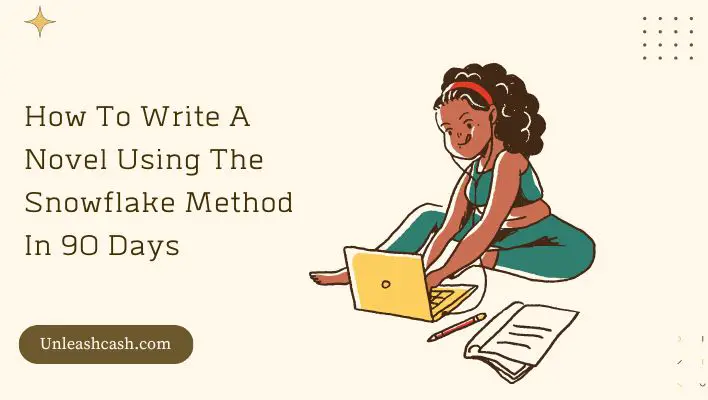 How To Write A Novel Using The Snowflake Method In 90 Days