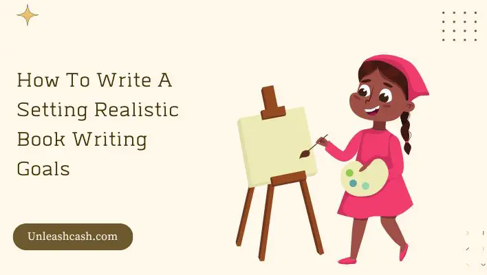 How To Write A Setting Realistic Book Writing Goals