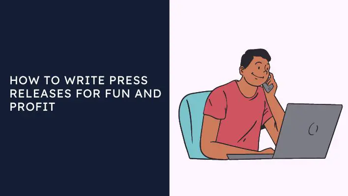 How To Write Press Releases For Fun And Profit