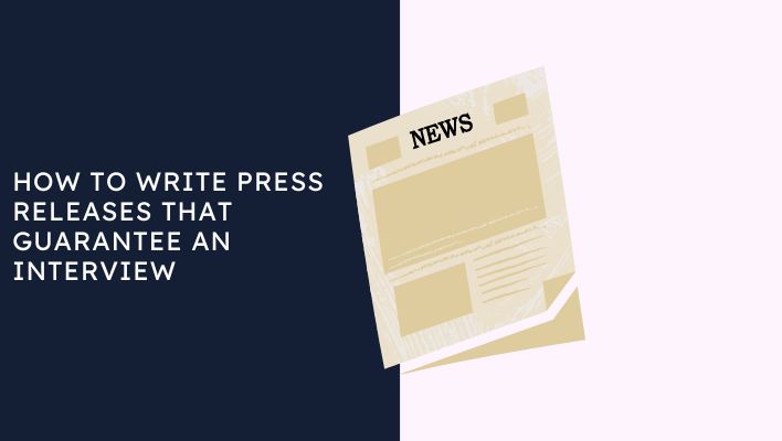 How To Write Press Releases That Guarantee An Interview