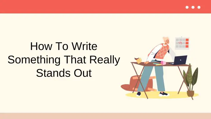 How To Write Something That Really Stands Out