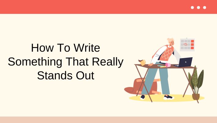 How To Write Something That Really Stands Out Unleash Cash