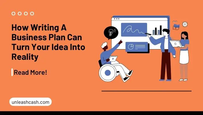 How Writing A Business Plan Can Turn Your Idea Into Reality