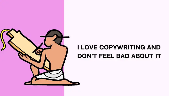 I Love Copywriting and Don't Feel Bad About it