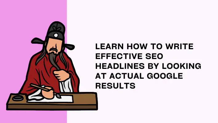 Learn How To Write Effective SEO Headlines By Looking At Actual Google Results