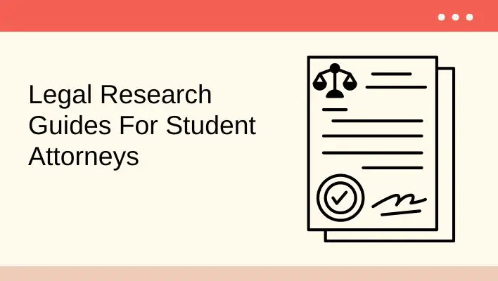 Legal Research Guides For Student Attorneys