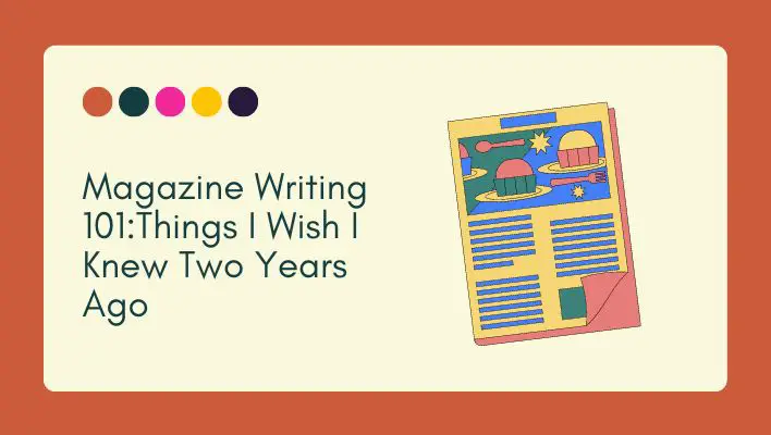 Magazine Writing 101:Things I Wish I Knew Two Years Ago