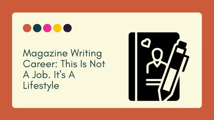 Magazine Writing Career: This Is Not A Job. It's A Lifestyle
