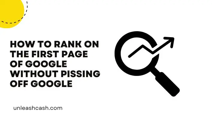 How To Rank On The First Page Of Google Without Pissing Off Google