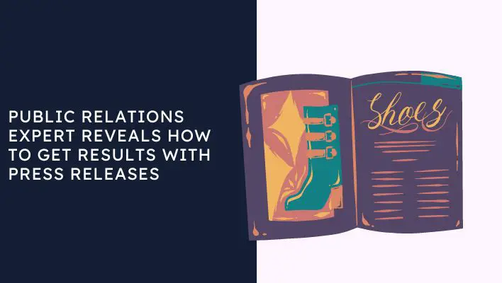 Public Relations Expert Reveals How To Get Results With Press Releases