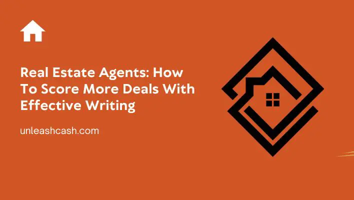 Real Estate Agents: How To Score More Deals With Effective Writing