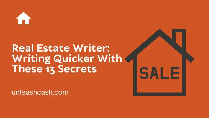 Real Estate Writer: Writing Quicker With These 13 Secrets