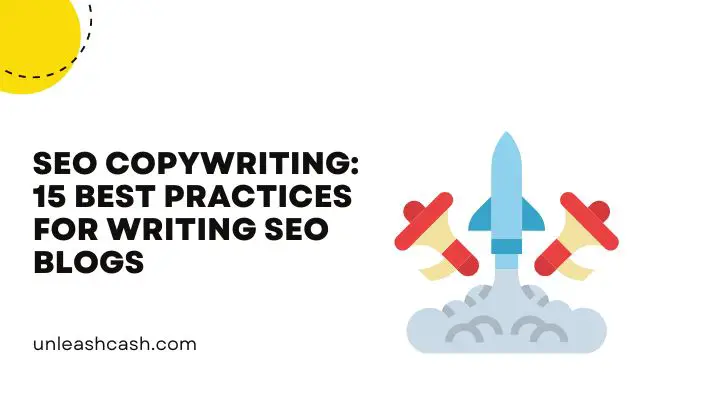 SEO Copywriting: 15 Best Practices For Writing SEO Blogs