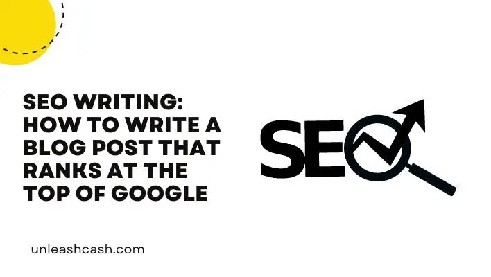 SEO Writing: How To Write A Blog Post That Ranks At The Top Of Google