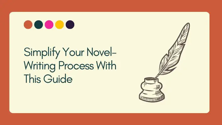 Simplify Your Novel-Writing Process With This Guide