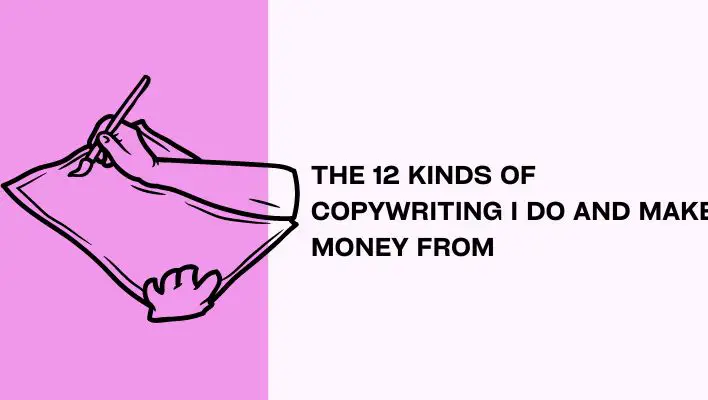 The 12 Kinds Of Copywriting I Do And Make Money From