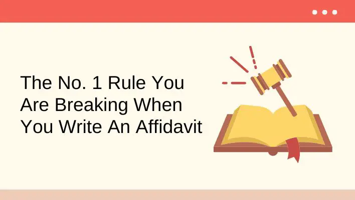 The No. 1 Rule You Are Breaking When You Write An Affidavit