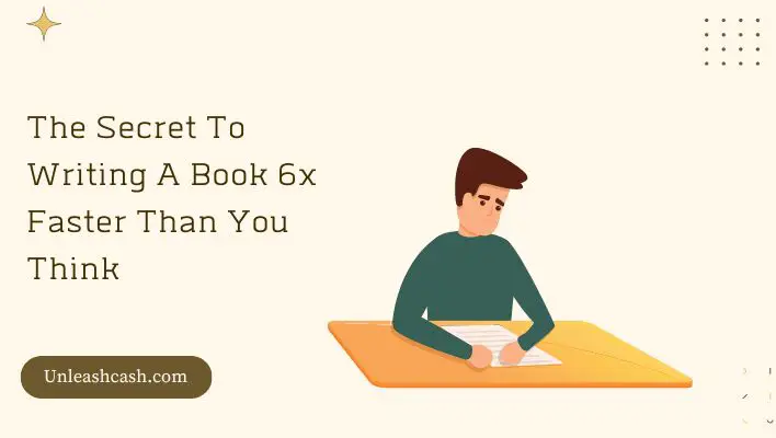 The Secret To Writing A Book 6x Faster Than You Think