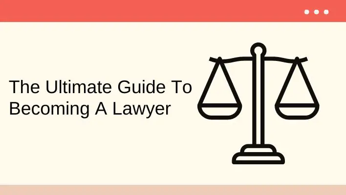 The Ultimate Guide To Becoming A Lawyer