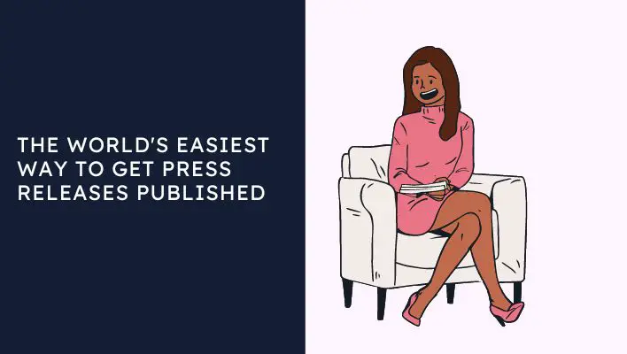 The World's Easiest Way To Get Press Releases Published