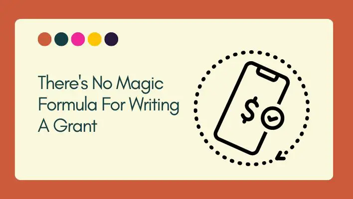 There's No Magic Formula For Writing A Grant