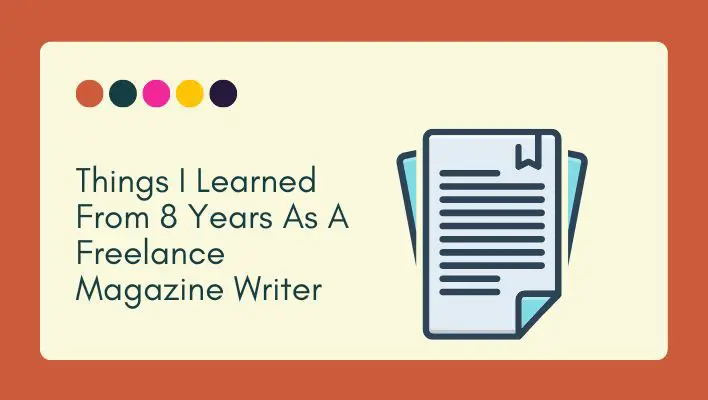 Things I Learned From 8 Years As A Freelance Magazine Writer
