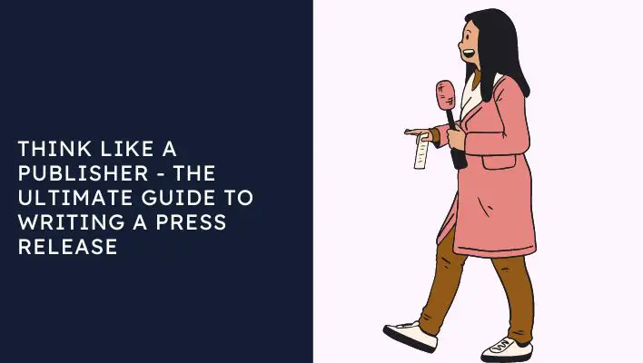 Think Like A Publisher - The Ultimate Guide To Writing A Press Release