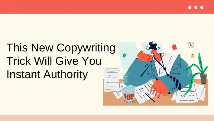 This New Copywriting Trick Will Give You Instant Authority