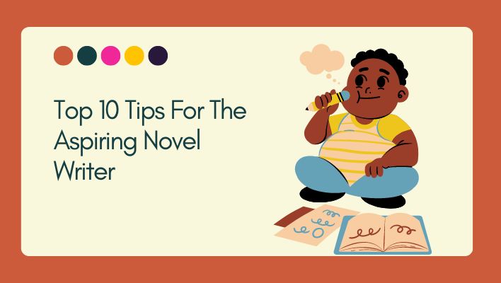 Top 10 Tips For The Aspiring Novel Writer