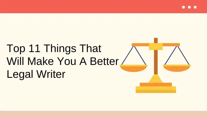 Top 11 Things That Will Make You A Better Legal Writer