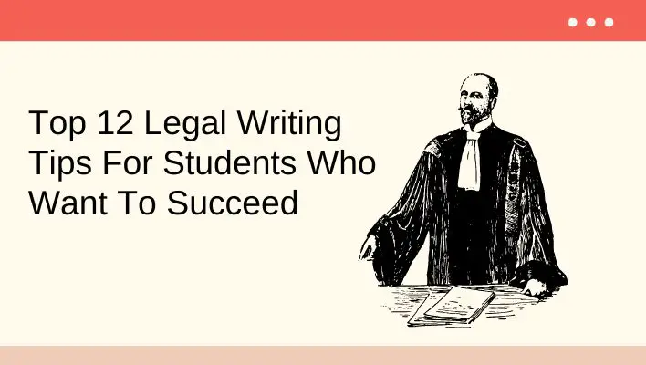 Top 12 Legal Writing Tips For Students Who Want To Succeed​
