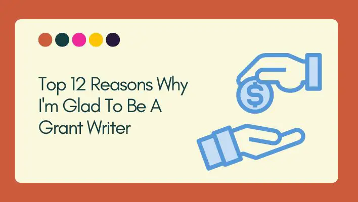 Top 12 Reasons Why I'm Glad To Be A Grant Writer