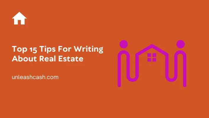 Top 15 Tips For Writing About Real Estate